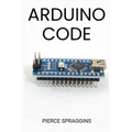 Arduino Code: Mastering Arduino Programming for Embedded Systems (2024 Guide)