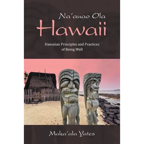 Na'auao Ola Hawaii: Hawaiian Principles and Practices of Being Well