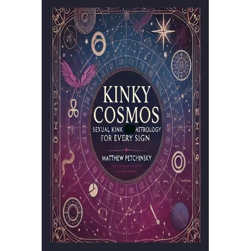 Kinky Cosmos: Sexual Kink Astrology for Every Sign