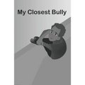 My Closest Bully