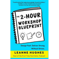 The 2-Hour Workshop Blueprint: Design Fast. Deliver Strong. Without Stress.