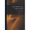 On Spiritual Creatures: De Spiritualibus Creaturis