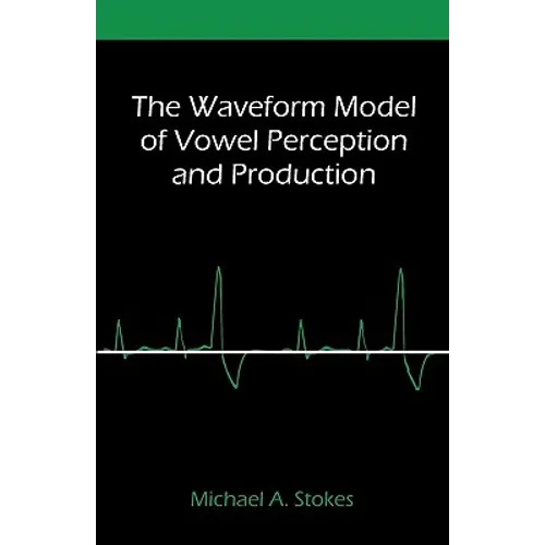 The Waveform Model of Vowel Perception and Production