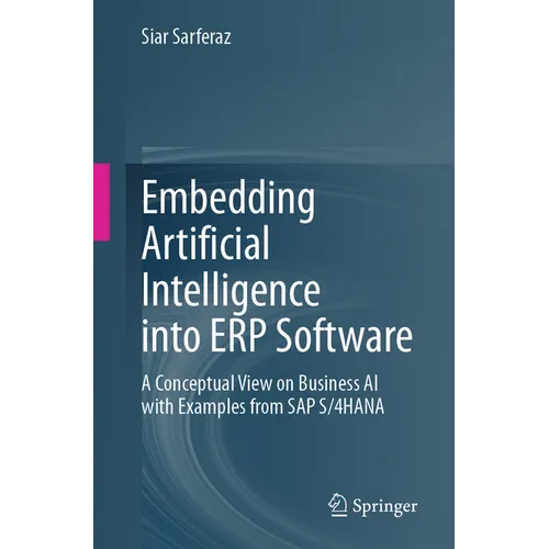 Embedding Artificial Intelligence Into Erp Software: A Conceptual View on Business AI with Examples from SAP S/4hana