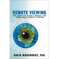 Remote Viewing: The Complete User's Manual for Coordinate Remote Viewing