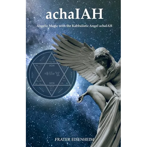 achaIAH: Angelic Magic with the Kabbalistic Angel achaIAH