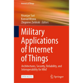 Military Applications of Internet of Things: Architectures, Security, Reliability, and Interoperability for Miot