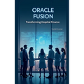 Oracle Fusion: Transforming Hospital Finance