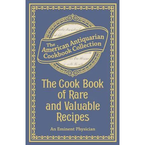 The Cook Book of Rare and Valuable Recipes