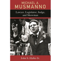 Michael A. Musmanno: Lawyer, Legislator, Judge, and Showman