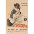 We and Our Children: Molding the Child in Christian Living