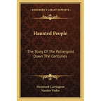 Haunted People: The Story Of The Poltergeist Down The Centuries