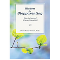 Wisdom On Step-Parenting: How to Succeed Where Others Fail