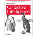 Programming Collective Intelligence: Building Smart Web 2.0 Applications
