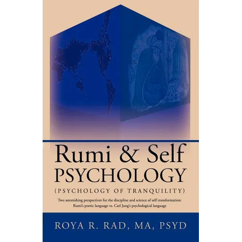 Rumi & Self Psychology (Psychology of Tranquility): Two Astonishing Perspectives for the Discipline and Science of Self Transformation: Rumi's Poetic