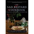 The Sad Bastard Cookbook: Food You Can Make So You Don't Die