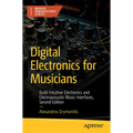 Digital Electronics for Musicians: Build Intuitive Electronics and Electroacoustic Music Interfaces