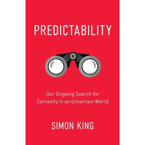 Predictability: Our Ongoing Search for Certainty in an Uncertain World