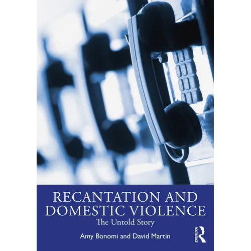Recantation and Domestic Violence: The Untold Story