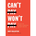 Can't Pay, Won't Pay: The Case for Economic Disobedience and Debt Abolition