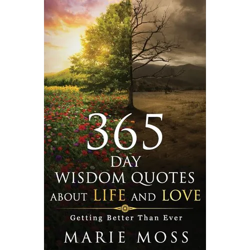 Wonder, 365 Days Wisdom Quotes about Life and Love: Getting Better Than Ever