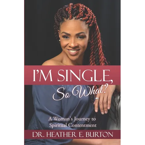 I'm Single, So What?: A Woman's Journey to Spiritual Contentment