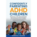 Confidently Parenting ADHD Children: Practical Tips and Guidance