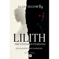 Lilith: The Untamed Feminine: The Shadow that Awakens