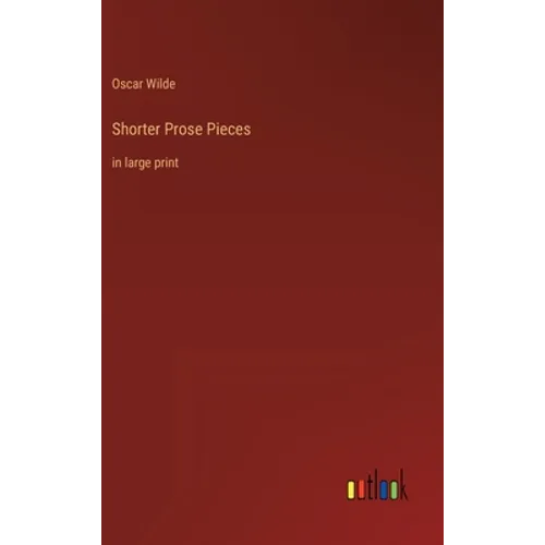 Shorter Prose Pieces: in large print