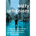 Salty Urbanism: A Design Manual for Sea Level Rise Adaptation in Urban Areas