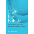 The Big Bubble: How Technology Makes It Harder To Understand The World