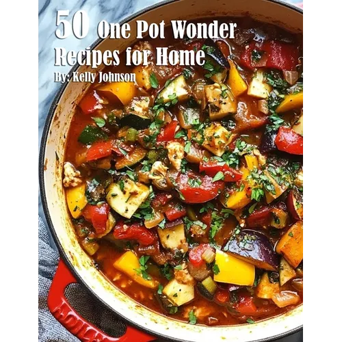 50 One Pot Wonder Recipes for Home