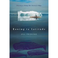 Rowing to Latitude: Journeys Along the Arctic's Edge