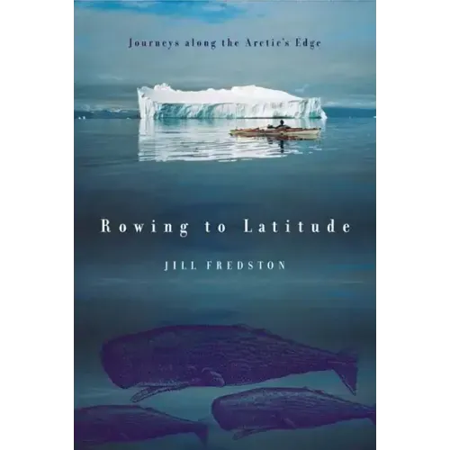 Rowing to Latitude: Journeys Along the Arctic's Edge