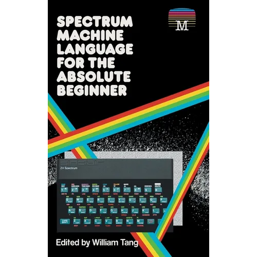 Spectrum Machine Language for the Absolute Beginner