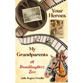Your Heroes, My Grandparents: A Granddaughter's Love