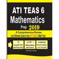 ATI TEAS 6 Mathematics Prep 2019: A Comprehensive Review and Ultimate Guide to the ATI TEAS 6 Math Test