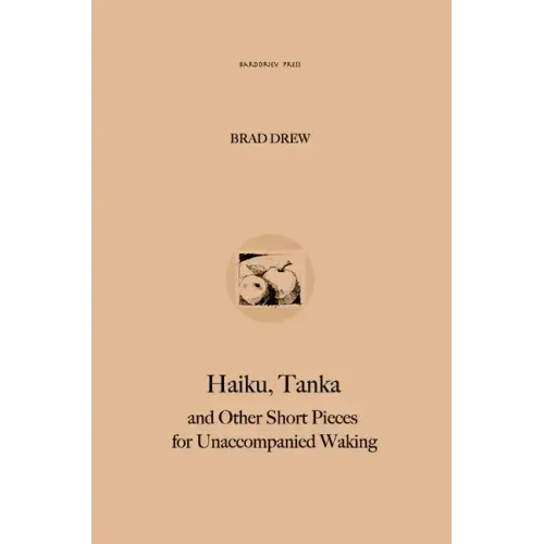 Haiku, Tanka and Other Short Pieces for Unaccompanied Waking