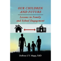 Our Children and Future: Lessons in Family and School Engagement
