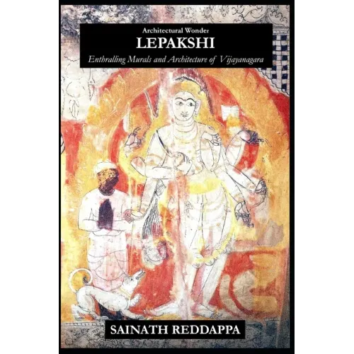 Architectural Wonder LEPAKSHI: Enthralling Murals and Architecture of Vijayanagara