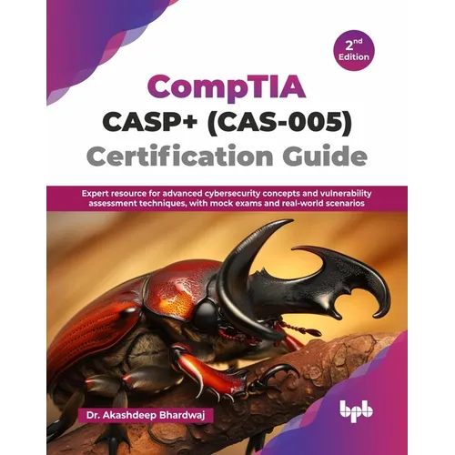 CompTIA CASP+ (CAS-005) Certification Guide: Expert resource for advanced cybersecurity concepts and vulnerability assessment techniques, with mock ex