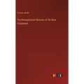 The Metaphysical Miracles of the New Testament