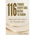 116 Things Every Girl Needs to Know: Important Life Advice for Teenage Girls