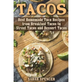 Tacos: Best Homemade Taco Recipes from Breakfast Tacos to Street Tacos and Dessert Tacos