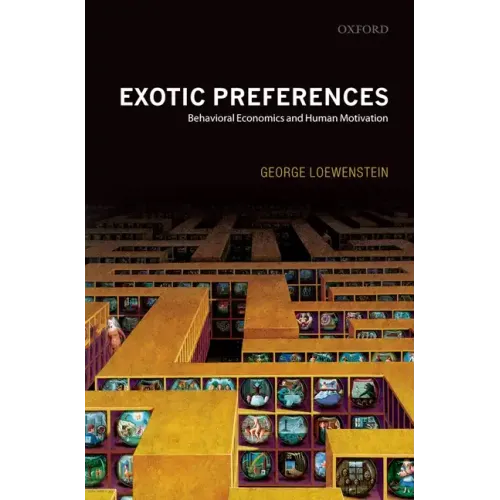 Exotic Preferences: Behavioral Economics and Human Motivation