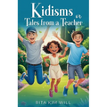 Kidisms or Tales From a Teacher