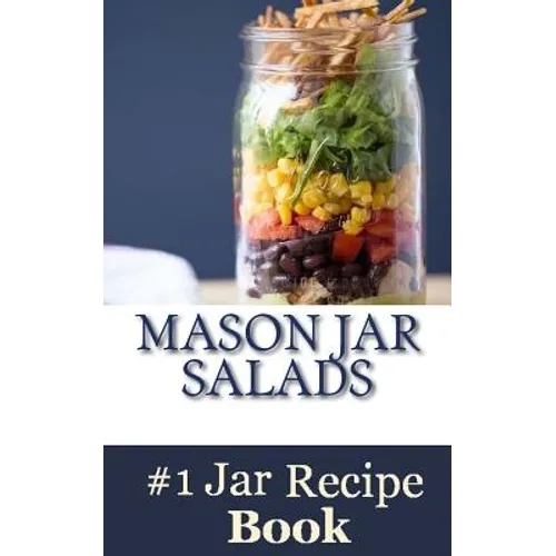 Mason Jar Salads: Best Tasting Mason Jar Salads, Meals and More