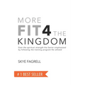 More Fit 4 The Kingdom: Gain the Spiritual Strength the Savior Emphasized by Following the Training Program He Utilized