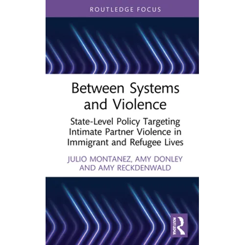 Between Systems and Violence: State-Level Policy Targeting Intimate Partner Violence in Immigrant and Refugee Lives