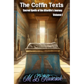 The Coffin Text: The Coffin Texts: Sacred Spells of the Afterlife's Journey Volume 1